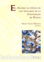Libros: El acceso al empleo de los titulados de la Universidad de Huelva - Tirado Moruera, Ram&oacute;n