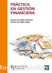 Libros: Pr&aacute;ctica en gesti&oacute;n financiera - Andr&eacute;s De Pablo L&oacute;pez; Rosana De Pablo Redondo