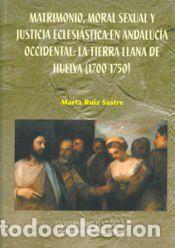 Libros: Matrimonio, moral sexual y justicia eclesi&aacute;stica en Andaluc&iacute;a Occidental: la tierra llana de Huelva