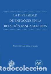 Libros: La diversidad de enfoques en la relaci&oacute;n banca-seguros - Montijano Guardia, Francisco