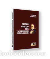 Libros: Eugenio Montero R&iacute;os y la modernizaci&oacute;n jur&iacute;dica de Espa&ntilde;a - Barc&iacute;a Lago, Modesto