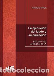 B&uuml;cher: La ejecuci&oacute;n del laudo y su anulaci&oacute;n - Ripol, Ignacio