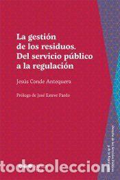 Libros: La gesti&oacute;n de residuos. Del servicio p&uacute;blico a la regulaci&oacute;n - Conde Antequera, Jes&uacute;s