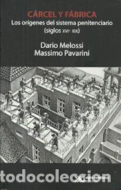 Libros: CARCEL Y FABRICA . LOS ORIGENES DEL SISTEMA PENITENCIARIO (SIGLOS XVI-XIX) - MELOSSI, DARIO;
