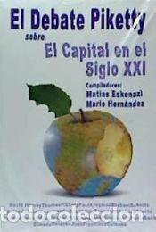 Libros: EL DEBATE PIKETTY SOBRE EL CAPITAL EN EL SIGLO XXI - Eskenazi, Mat&iacute;as