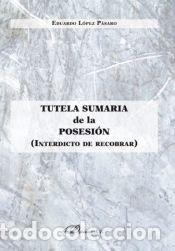 Libros: Tutela sumaria de la posesi&oacute;n. Interdicto de recobrar - Eduardo L&oacute;pez P&aacute;saro