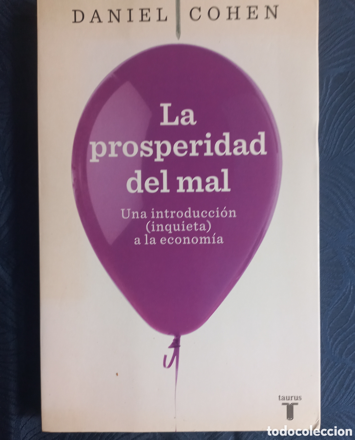 Libros: PROSPERIDAD DEL MAL &ndash; Daniel Cohen &ndash; Taurus &ndash; Econom&iacute;a &ndash; 2010
