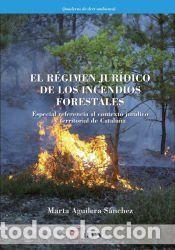 Libros: El r&eacute;gimen jur&iacute;dico de los incendios forestales - Aguilera S&aacute;nchez, Marta