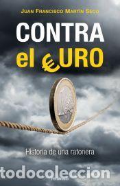 Libros: Contra el euro : historia de una ratonera - Mart&iacute;n Seco, Juan Francisco