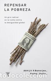 Libros: Repensar la pobreza - Duflo, Esther; Banerjee, Abhijit
