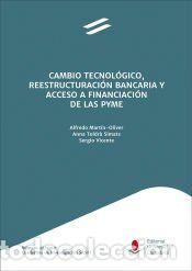 Libros: Cambio tecnol&oacute;gico, reestructuraci&oacute;n bancaria y acceso a financiaci&oacute;n de las PYME - Mart&iacute;n Oliver,