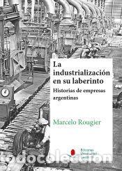 Libros: La industrializaci&oacute;n en su laberinto - Rougier, Marcelo