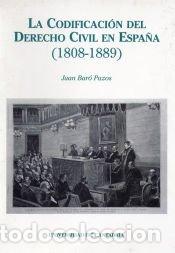 Libros: La codificaci&oacute;n del Derecho Civil en Espa&ntilde;a - Juan Bar&oacute; Pazos