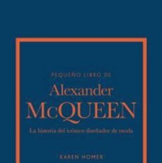 Libros: PEQUEÑO LIBRO DE ALEXANDER MCQUEEN - LA HISTORIA DE LA ICONICA CASA DE MODA