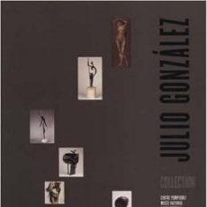 Libros: JULIO GONZÁLEZ: COLECCIÓN. CENTRO POMPIDOU, MUSEO NACIONAL DE ARTE MODERNO.