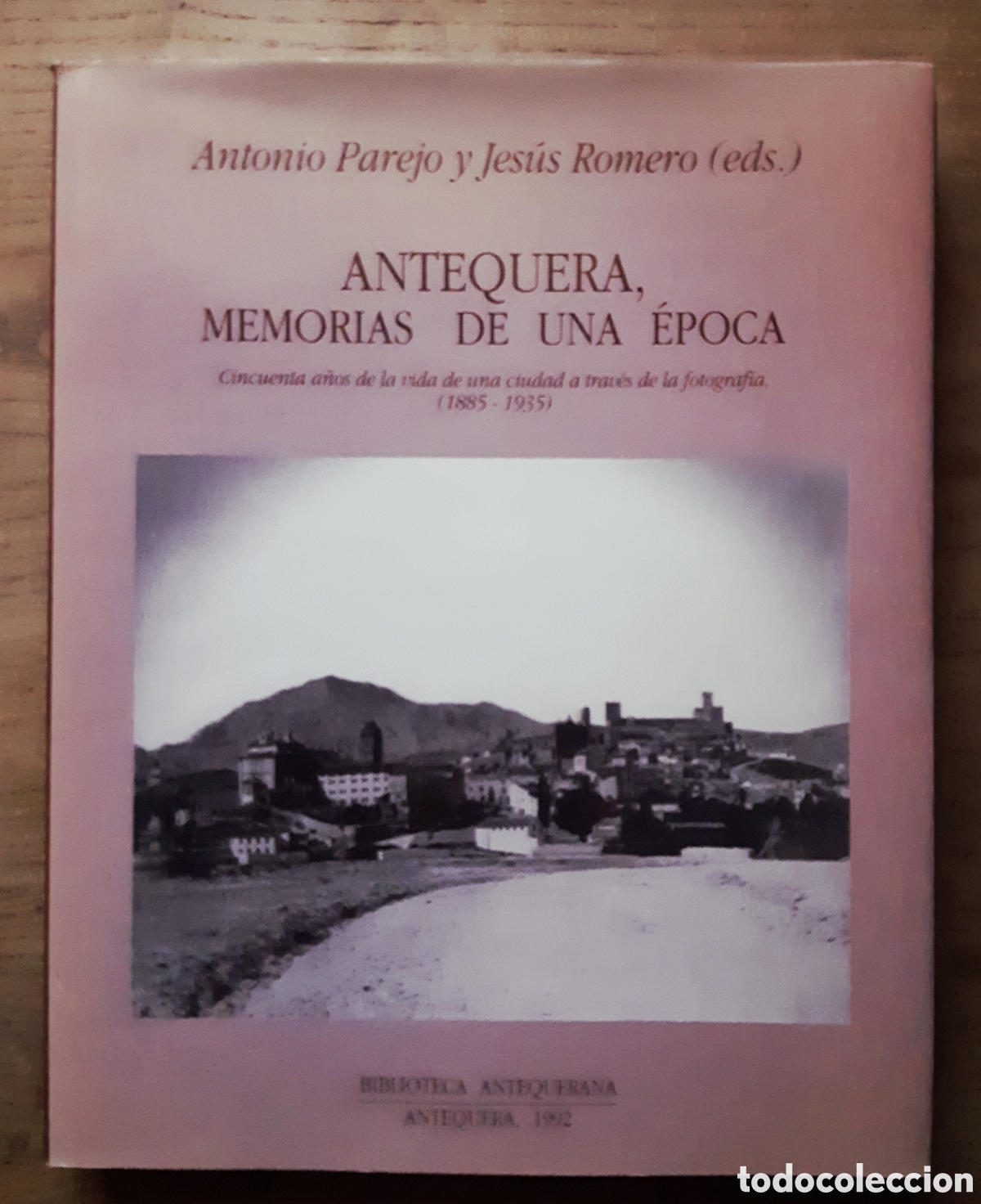 Libros: Antequera, memorias de una &eacute;poca: 50 a&ntilde;os de la vida de una ciudad a trav&eacute;s de la fotograf&iacute;a
