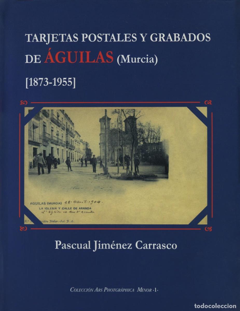 Libros: TARJETAS POSTALES Y GRABADOS DE &Aacute;GUILAS, MURCIA. [1873-1955].Jim&eacute;nez Carrasco, Pascual. ARR&Aacute;EZ EDITO
