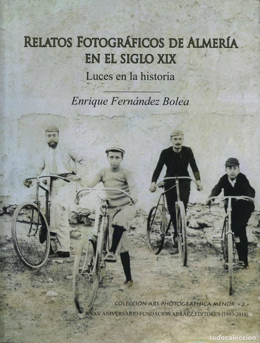 Libros: Fern&aacute;ndez Bolea, Enrique: RELATOS FOTOGR&Aacute;FICOS DE ALMER&Iacute;A EN EL SIGLO XIX. LUCES EN LA HISTORIA