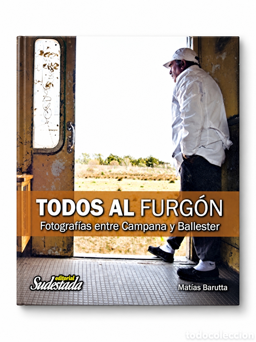 Libros: MAT&Iacute;AS BARUTTA &ndash; TODOS AL FURG&Oacute;N. FOTOGRAF&Iacute;AS ENTRE CAMPANA Y BALLESTER &ndash; EDITORIAL SUDESTADA &ndash;LMD