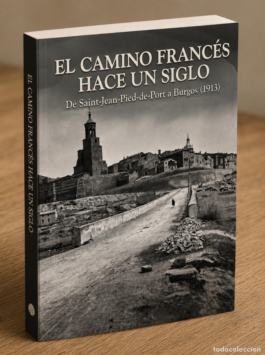 Libri: Libro El Camino de Santiago en 1913 El camino Frances hace un siglo Verkami reserva + de 125 fotos