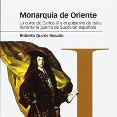 Libros: MONARQUÍA DE ORIENTE LA CORTE DE CARLOS III Y EL GOBIERNO DE ITALIA DURANTE LA GUERRA DE SUCESION ES. Lote 104859203