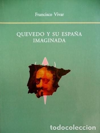 Libros: VIVAR, Francisco.  Quevedo y la Espa&ntilde;a Imaginaria. 2002. - Foto 1
