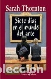 Libros: Siete d&iacute;as en el mundo del arte - Thornton, Sarah