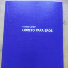 Libros: LIBRETO PARA EROS GANDER, FORREST 2010 AMARGORD EDICIONES. ENCUADERNACIÓN DE TAPA BLANDA. CONDICIÓN
