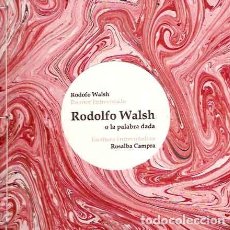 Libros: WALSH, RODOLFO; CAMPRA, ROSALBA - RODOLFO WALSH O LA PALABRA DADA - PRIMERA EDICIÓN. Lote 201615718