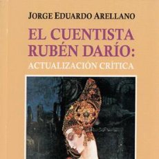 Libros: (DARÍO, RUBÉN) ARELLANO, JORGE EDUARDO - EL CUENTISTA RUBÉN DARÍO: ACTUALIZACIÓN CRÍTICA. Lote 201740460