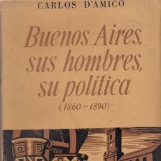 Libros: D’AMICO, CARLOS - BUENOS AIRES, SUS HOMBRES, SU POLÍTICA (1860-1890). Lote 203434605