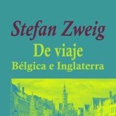 Libros: STEFAN ZWEIG - DE VIAJE - BÉLGICA E INGLATERRA. Lote 207358580