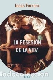 Libros: La posesi&oacute;n de la vida - Ferrero, Jes&uacute;s - Foto 1