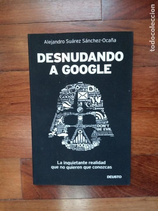 Libros: ALEJANDRO SU&Aacute;REZ S&Aacute;NCHEZ-OCA&Ntilde;A - DESNUDANDO A GOOGLE - Foto 1