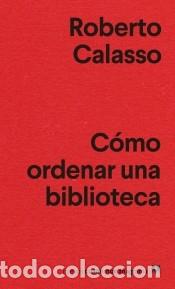 Libros: C&oacute;mo ordenar una biblioteca - Calasso, Roberto - Foto 1