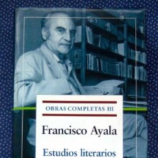 Libros: FRANCISCO AYALA - OBRAS COMPLETAS III. ESTUDIOS LITERARIOS - OPERA MUNDI (GALAXIA GUTENBERG). Lote 262011590
