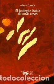 Libros: El bodeg&oacute;n habla de otras cosas - Alberto Coraz&oacute;n - Foto 1