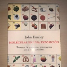 Libros: MOLÉCULAS EN UNA EXPOSICIÓN. RETRATOS DE MATERIALES INTERESANTES DE LA VIDA COTIDIANA. JOHN EMSLEY