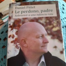 Libros: LE PERDONO , PADRE. SOBREVIVIR A LA INFANCIA ROTA. DANIEL PITTET. Lote 312685133