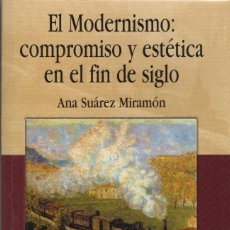 Libros: EL MODERNISMO: COMPROMISO Y ESTÉTICA EN EL FIN DE SIGLO. ANA SUÁREZ. ED. DEL LABERINTO. 2006.. Lote 312689263