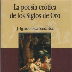 Libros: LA POESÍA ERÓTICA DE LOS SIGLOS DE ORO. J.IGNACIO DÍEZ. ED. DEL LABERINTO. 2003.. Lote 312691543