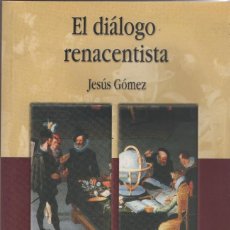 Libros: EL DIÁLOGO RENACENTISTA. JESÚS GÓMEZ. ED. DEL LABERINTO. 2000.. Lote 312692218