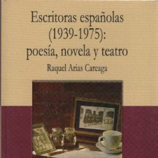 Libros: ESCRITORAS ESPAÑOLAS (1939-1975): POESÍA, NOVELA Y TEATRO.RAQUEL ARIAS.ED. DEL LABERINTO.2005.. Lote 312695723