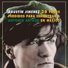 Libros: TREINTA Y SEIS PASOS PERDIDOS PARA ENCONTRAR A ANTONÍN ARTAUD EN MÉXICO.AGUSTÍN JIMÉNEZ.-NUEVO. Lote 318617558