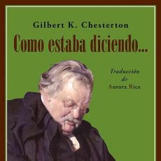 Libros: GILBERT K.CHESTERTON. COMO ESTABA DICIENDO....- NUEVO