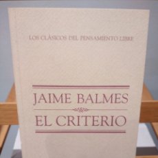 Libros: EL CRITERIO - JAIME BALMES - LOS CLASICOS DEL PENSAMIENTO LIBRE - BIBLIOTECA EL MUNDO - N°13 -