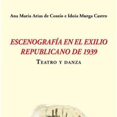 Libros: ESCENOGRAFÍA EN EL EXILIO REPUBLICANO DE 1939. TEATRO Y DANZA. -NUEVO. Lote 329703788