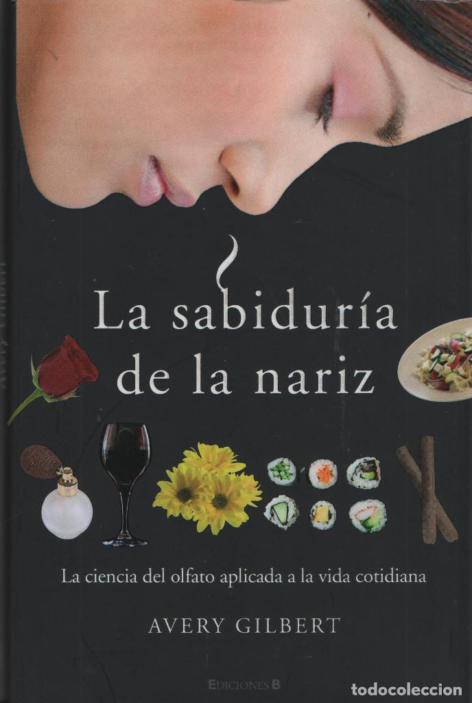 Libros: La sabidur&iacute;a de la nariz. Avery Gilbert. Ediciones B. 1&ordf;Edici&oacute;n. 2009. NUEVO. - Foto 1