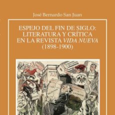 Libros: ESPEJO DEL FIN DE SIGLO: LITERATURA Y CRÍTICA EN LA REVISTA VIDA NUEVA (J.B. SAN JUAN) EUNSA 2022. Lote 342718178