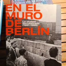 Libros: EN EL MURO DE BERLÍN SERGIO CAMPOS CACHO LA CIUDAD SECUESTRADA (1961-1989). 2021. Lote 351326784